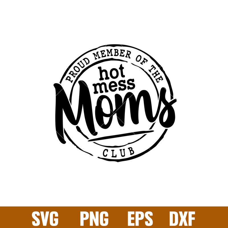 Proud Member Of The Hot Mess Moms Club, Proud Member Of The Hot Mess Moms Club Svg, Mother’s day Svg, Mama and Me Svg, Momlife Svg, png,dxf,eps file.jpg
