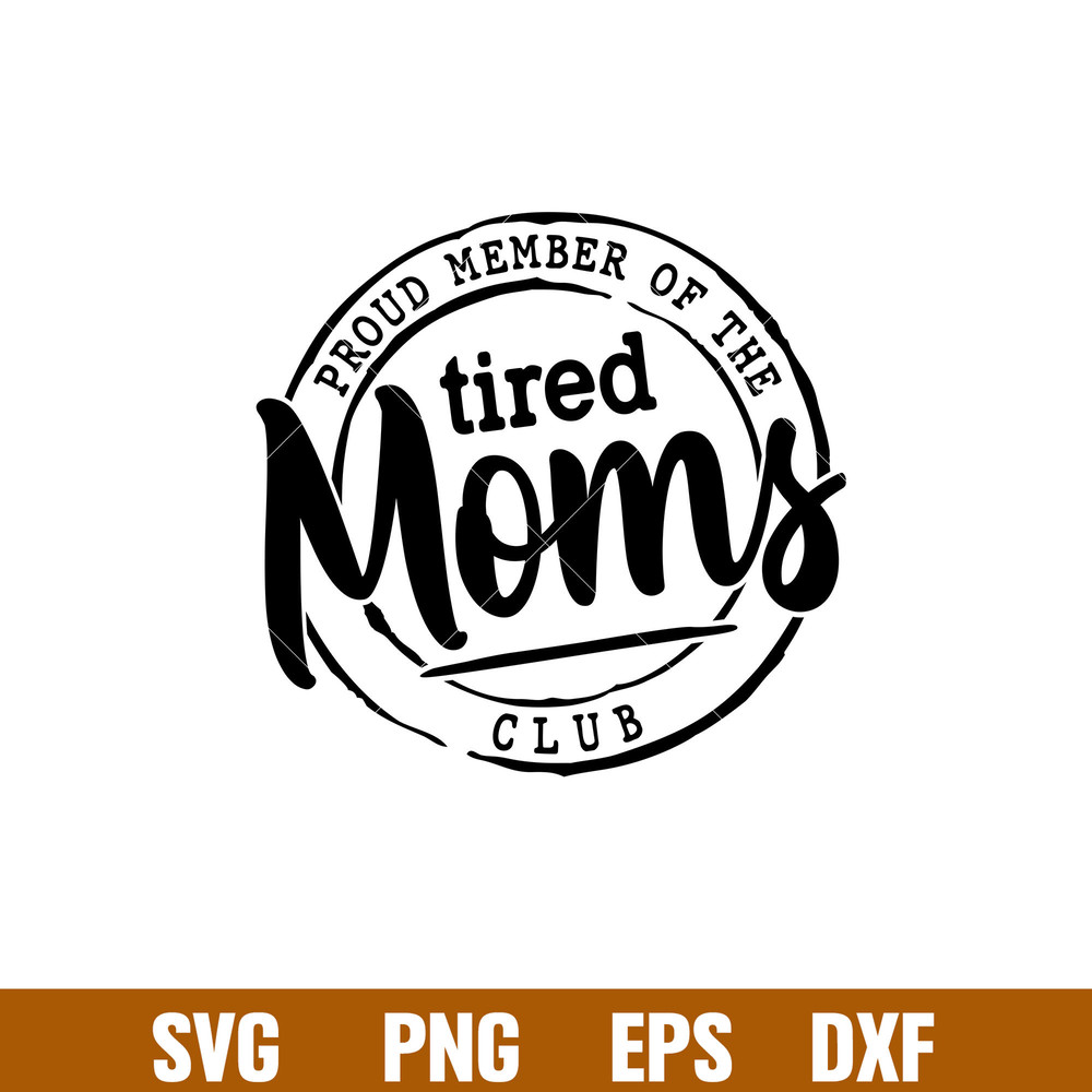 Proud Member Of The Tired Moms Club, Proud Member Of The Tired Moms Club Svg, Mother’s day Svg, Mama and Me Svg, Momlife Svg, png,dxf,eps file.jpg