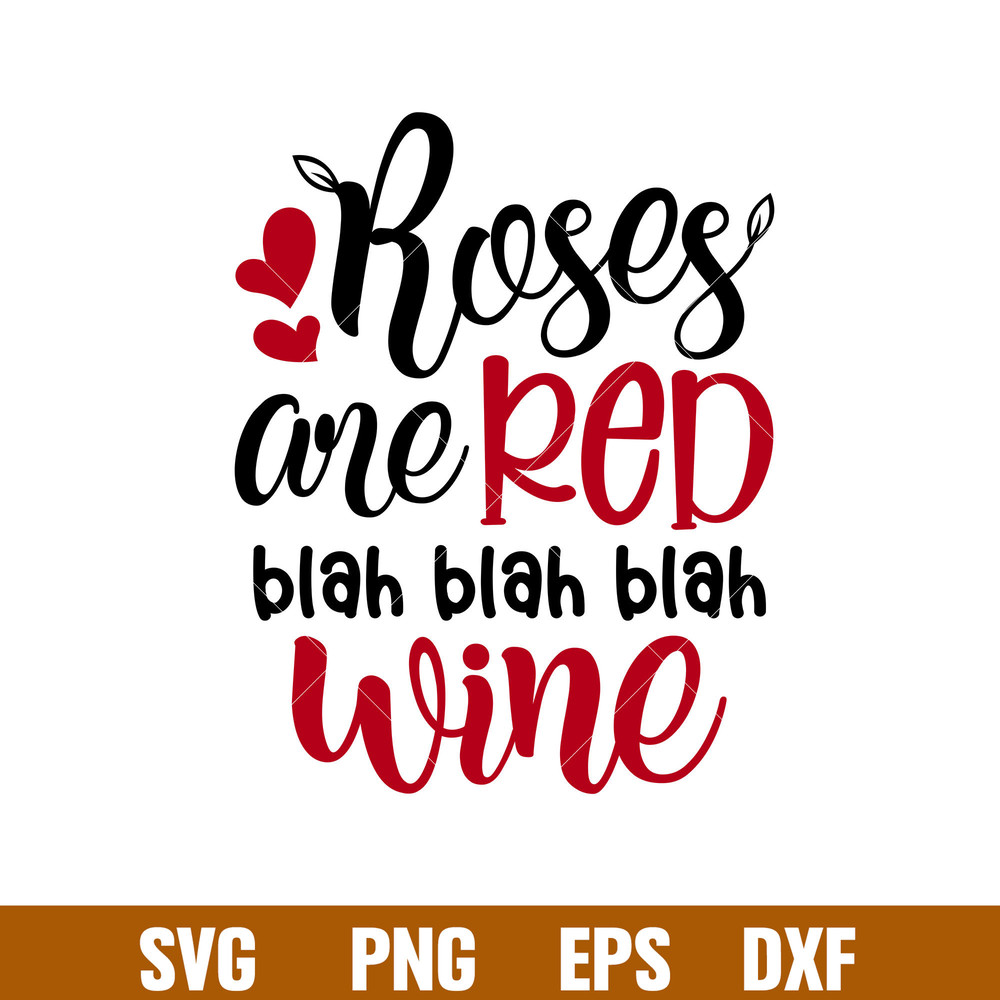 Roses Are Red Blah Blah Blah Wine, Roses Are Red Blah Blah Blah Wine Svg, Valentine’s Day Svg, Valentine Svg, Love Svgpng,dxf,eps file.jpg