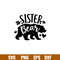 Sister Bear Family, Sister Bear Family Svg, Mom Life Svg, Mother’s day Svg, Family Svg, png,dxf,eps file.jpg