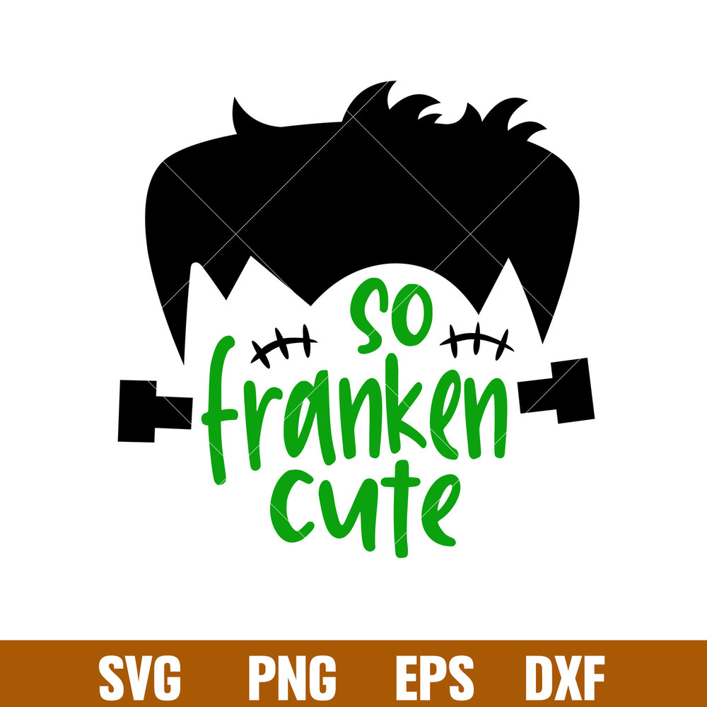 So Franken Cute 1, So Franken Cute Svg, Frankenstein Boy Svg, Halloween Boy Svg, png,dxf,eps file.jpg