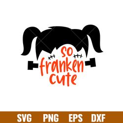 so franken cute, so franken cute svg, frankenstein girl svg, halloween girl svg, png,dxf, eps file