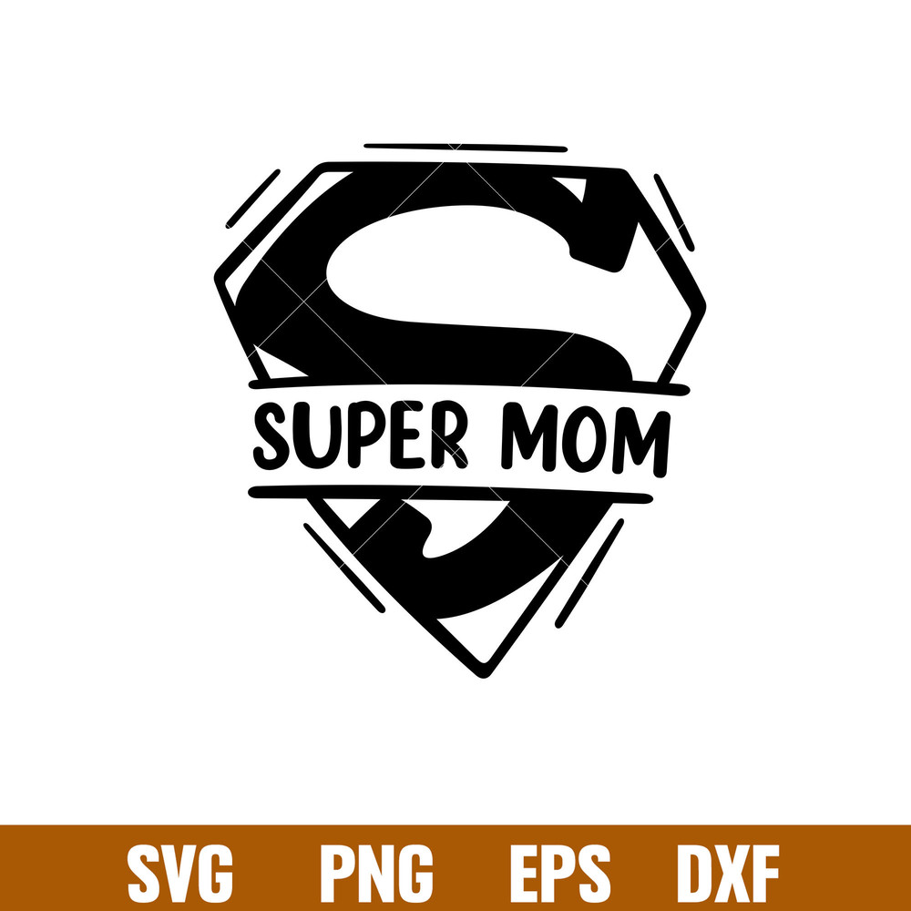 Super Mom, Super Mom Svg, Mom Life Svg, Mother’s day Svg, Best Mama Svg,png,dxf,eps file.jpg