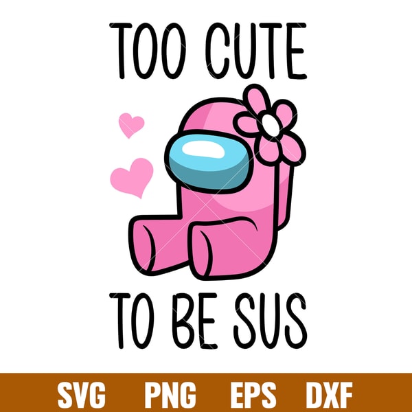 Too Cute To Be Sus Baby, Too Cute To Be Sus Baby Svg, Among Us Svg, Impostor Svg, Sus Svg, png,dxf,eps file.jpg