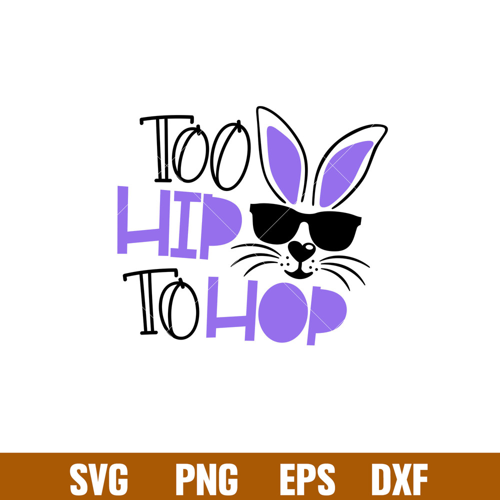 Too Hip To Hop, Too Hip To Hop Svg, Happy Easter Svg, Easter egg Svg, Spring Svg, png,dxf,eps file.jpg
