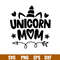 Unicorn Mom, Unicorn Mom Svg, Unicorn birthday Svg, Unicorn Svg, png,dxf,eps file.jpg
