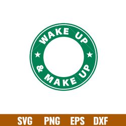 wake up make up, wake up _ make up svg, starbucks coffee ring svg, boss girl svg, png,dxf,eps file