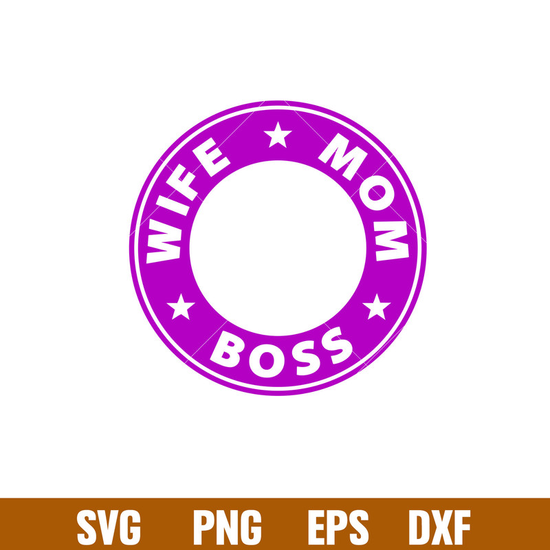 Wife Mom Boss Coffee Ring, Wife Mom Boss Svg, Starbucks Svg, Coffee Ring Svg, Cold Cup Svg,png,eps,dxf file.jpg