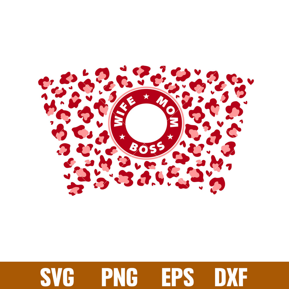 Wife Mom Boss Leopard Full Wrap, Wife Mom Boss Leopard Full Wrap Svg, Starbucks Svg, Coffee Ring Svg, Cold Cup Svg, png,eps,dxf file.jpg