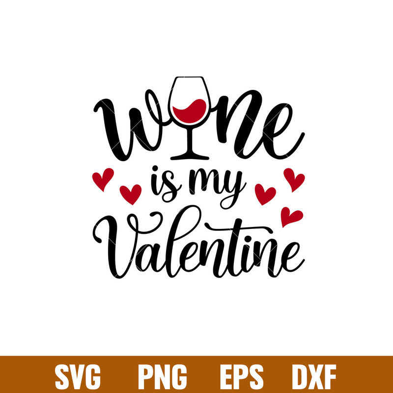 Wine Is My Valentine, Wine Is My Valentine Svg, Valentine’s Day Svg, Valentine Svg, Love Svg, png,dxf,eps file.jpg