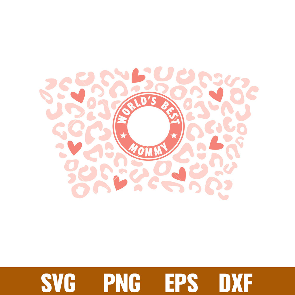 Words Best Mommy Leopard Full Wrap, World’s Best Mommy Leopard Full Wrap Svg, Starbucks Svg, Coffee Ring Svg, Cold Cup Svg, png,dxf,eps file.jpg