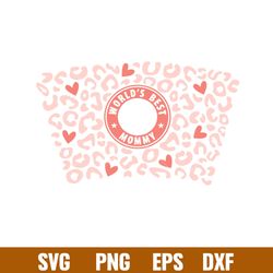 words best mommy leopard full wrap, worlds best mommy leopard full wrap svg, starbucks svg, coffee ring svg, cold cup sv