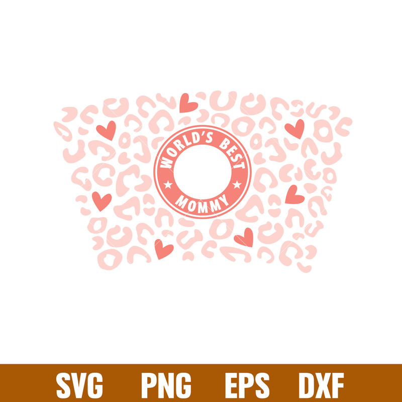 Words Best Mommy Leopard Full Wrap, World’s Best Mommy Leopard Full Wrap Svg, Starbucks Svg, Coffee Ring Svg, Cold Cup Svg, png,dxf,eps file.jpg
