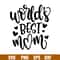 Worlds Best Mom, World’s Best Mom Svg, Mom Life Svg, Mother’s Day Svg, Best Mama Svg, png,dxf,eps fie.jpg
