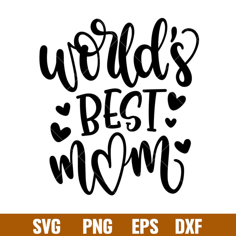 Worlds Best Mom, World’s Best Mom Svg, Mom Life Svg, Mother’s Day Svg, Best Mama Svg, png,dxf,eps fie.jpg
