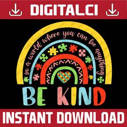 in a world where you can be anything be kind autism rainbow png sublimation design