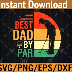 mens best dad by par fathers day gift for daddy golf lover golfer svg, eps, png, dxf, digital download