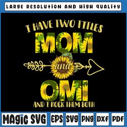 i have two titles mom and omi png, mother's day png, sunflower, mothers day, mom birthday png, omi png, flower png, prin