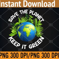 earth day save the planet, keep it green, happy mother earth png, digital download