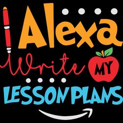alexa write my lesson plans, trending svg, teacher svg, teacher gift, teacher life, funny teacher svg, preschool teacher