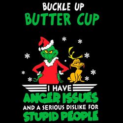 Buckle Up Butter Cup I Have Anger Issues And A Serious Dislike For Svg, Christmas Svg