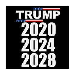 trump 2020 2024 2028 svg,svg,svg,trump 2020 svg,president trump 2020 svg,american flag,republican pro trump,svg cricut,