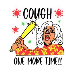 cough one more time svg,svg,madea svg,cough one more svg,humour quarantine svg,svg cricut, silhouette svg files, cricut