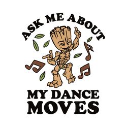 ask me about my dance moves svg, trending svg, groot svg, groot dance svg, music notes svg, marvel guardians svg, galaxy