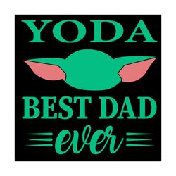 yoda best dad ever svg, fathers day svg, baby yoda svg, best dad svg, dad ever svg, father svg, happy fathers day svg, d