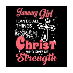 january girl i can do all things through christ who gives me strength svg, birthday svg, january svg, january birthday s