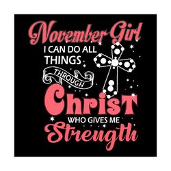 november girl i can do all things through christ who gives me strength svg, birthday svg, november svg, november birthda