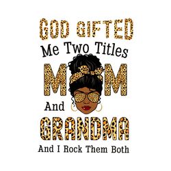 god gifted me two titles mom and grandma and i rock them both svg, mothers day svg, black girl svg, headband svg, grandm