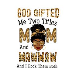 god gifted me two titles mom and mawmaw and i rock them both svg, mothers day svg, black girl svg, headband svg, mawmaw