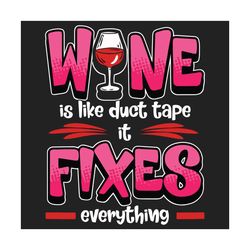 wine is like duct tape it fixes everything svg, trending svg, wine svg, glass of wine svg, champagne svg, duct svg, alco