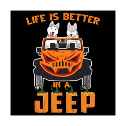 Life is Better in a jeep svg, alaska dogs svg, jeep svg, life svg, dogs in jeep svg, jeep shirt, jeep gift, alaska dogs