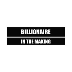 billionaire in the making svg, trending svg, billionaire svg, billionaire gifts svg, billion svg, billionaire quotes svg