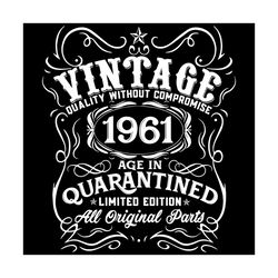 vintage 1961 age in quarantined limited edition svg, birthday svg, born in 1961 svg, vintage svg, birthday gift svg, hap