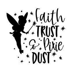 Faith Trust And Pixie Dust Svg, Disney Svg, Tinker Bell Svg, Princess Svg, Faith Svg, Pixie Svg, Childrens Gift Svg, Fri