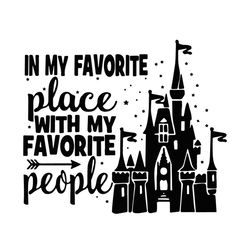 Disney Land In My Favorite Place With My Favorite People Svg, Disney Svg, Disney Palace Svg, Arrow Svg, Childrens Gift S