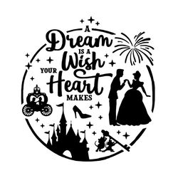 A Dream Is A Wish Your Heart Makes Svg, Disney Svg, Dream Svg, Heart Svg, Princess Svg, Palace Svg, Childrens Gift Svg,