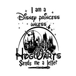 i am a disney princess unless hogwarts sends me a letter svg