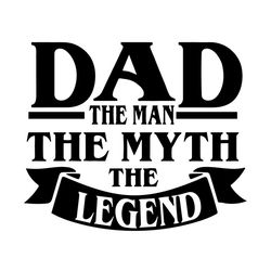 dad the man the myth the legend svg, fathers day svg, dad svg, the man svg, the myth svg, the legend svg, happy fathers