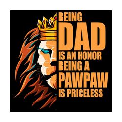 being dad is an honor being a papaw is priceless svg