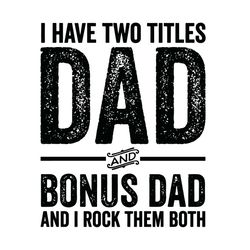 i have two titles dad and bonus dad distressed step dad svg