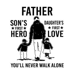sons first hero daughters first love youll never walk alone svg