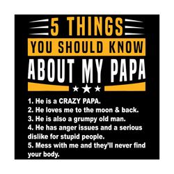 5 things you should know about my papa fathers day funny svg