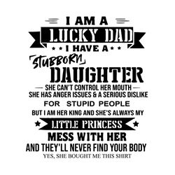 i am a lucky dad i have a stubborn daughter fathers day svg