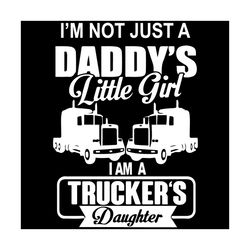 im not just a daddys little girl i am a truckers daughter svg