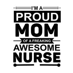 im a proud mom of a freaking awesome nurse svg, nurse svg, freaking awesome nurse svg, mom svg, nurse life svg, hopital