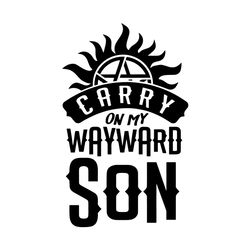 carry on my wayward son supernatural quotes svg, trending svg, tv show svg, wayward son svg, son svg, funny quotes svg,
